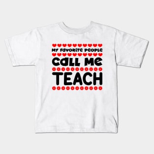 My favorite people call me teach Kids T-Shirt